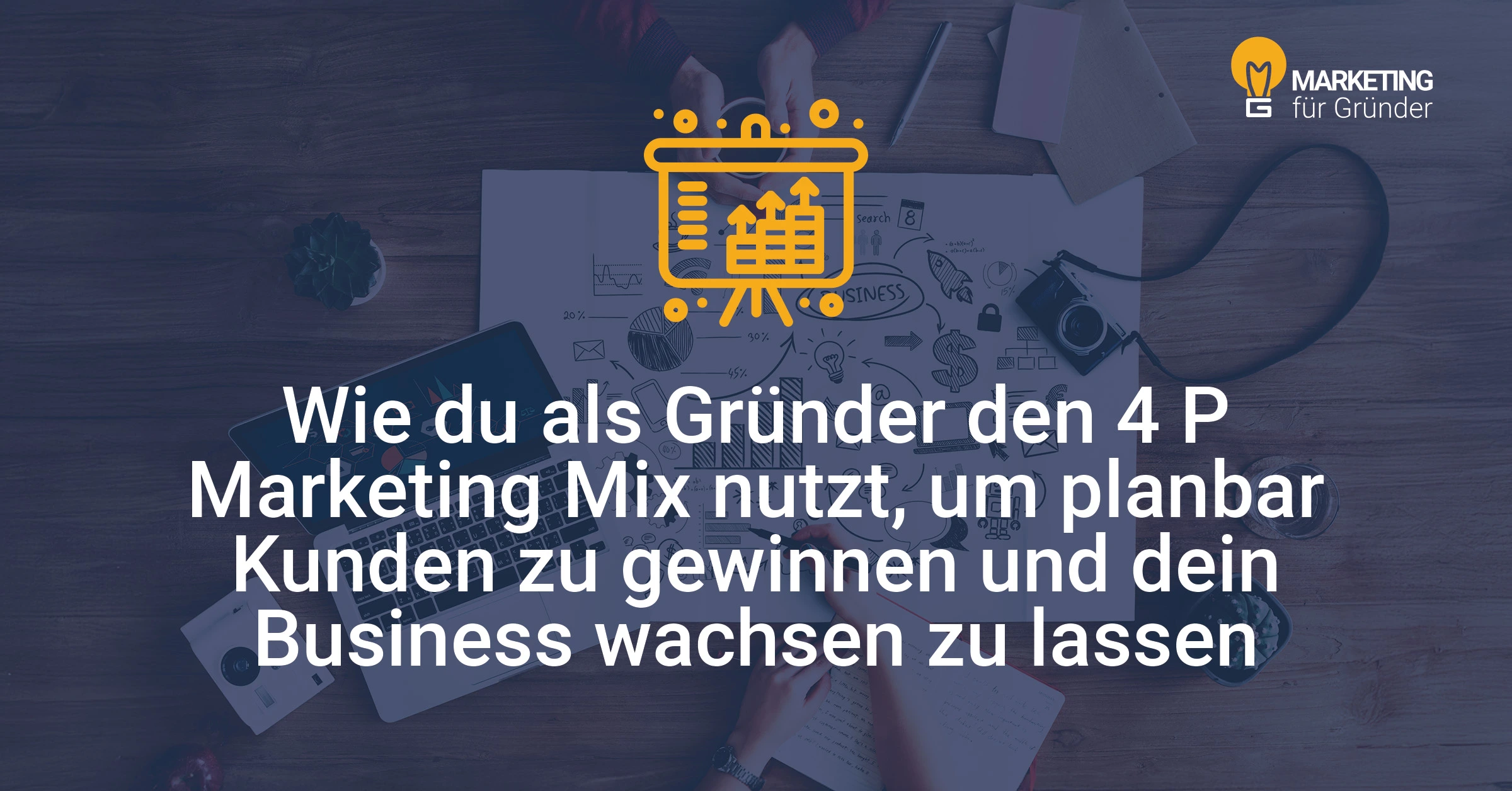 Wie du als Gründer den 4 P Marketing Mix nutzt, um planbar Kunden zu gewinnen und dein Business wachsen zu lassen