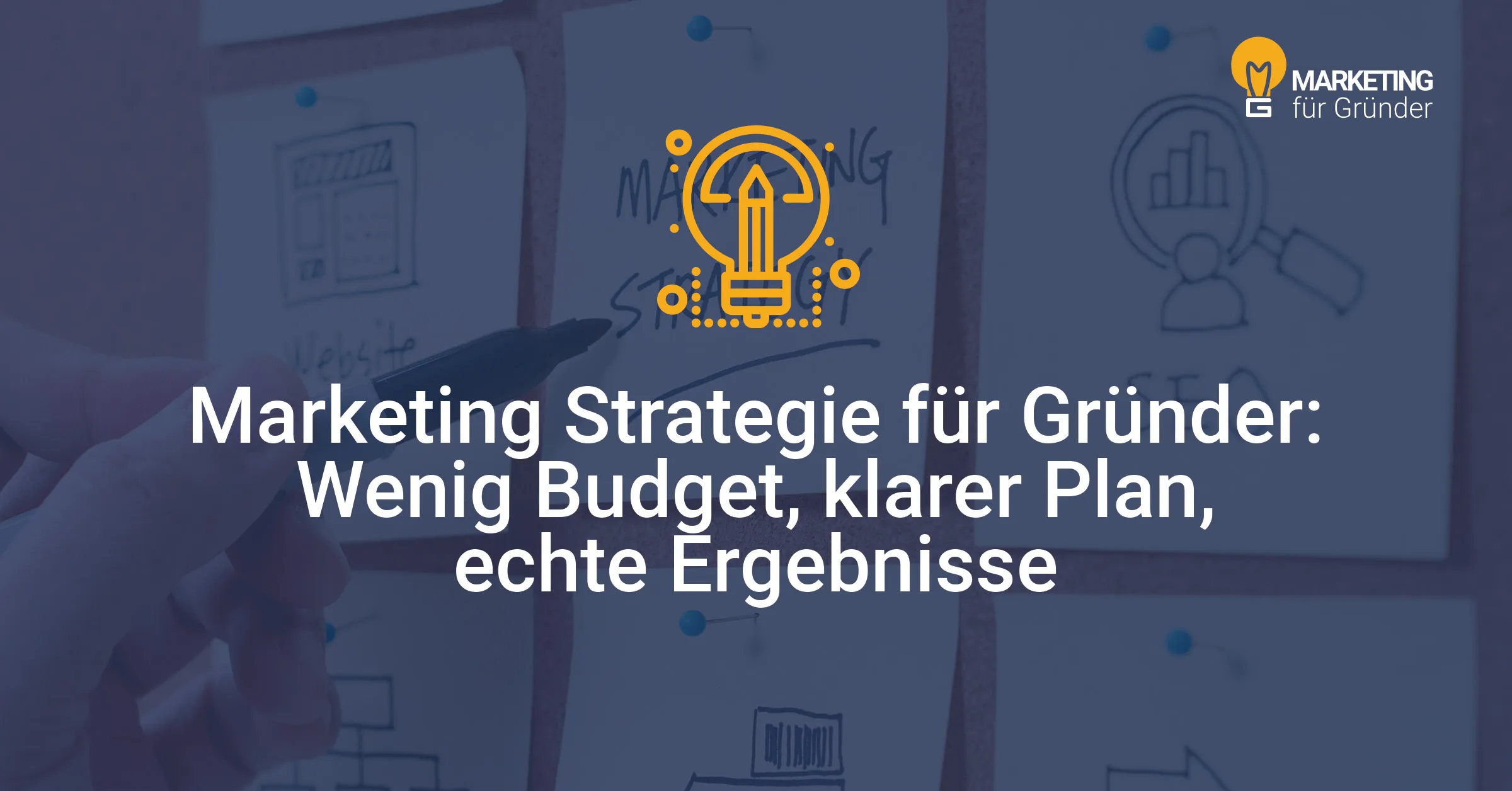Marketing Strategie für Gründer: Wenig Budget, klarer Plan, echte Ergebnisse