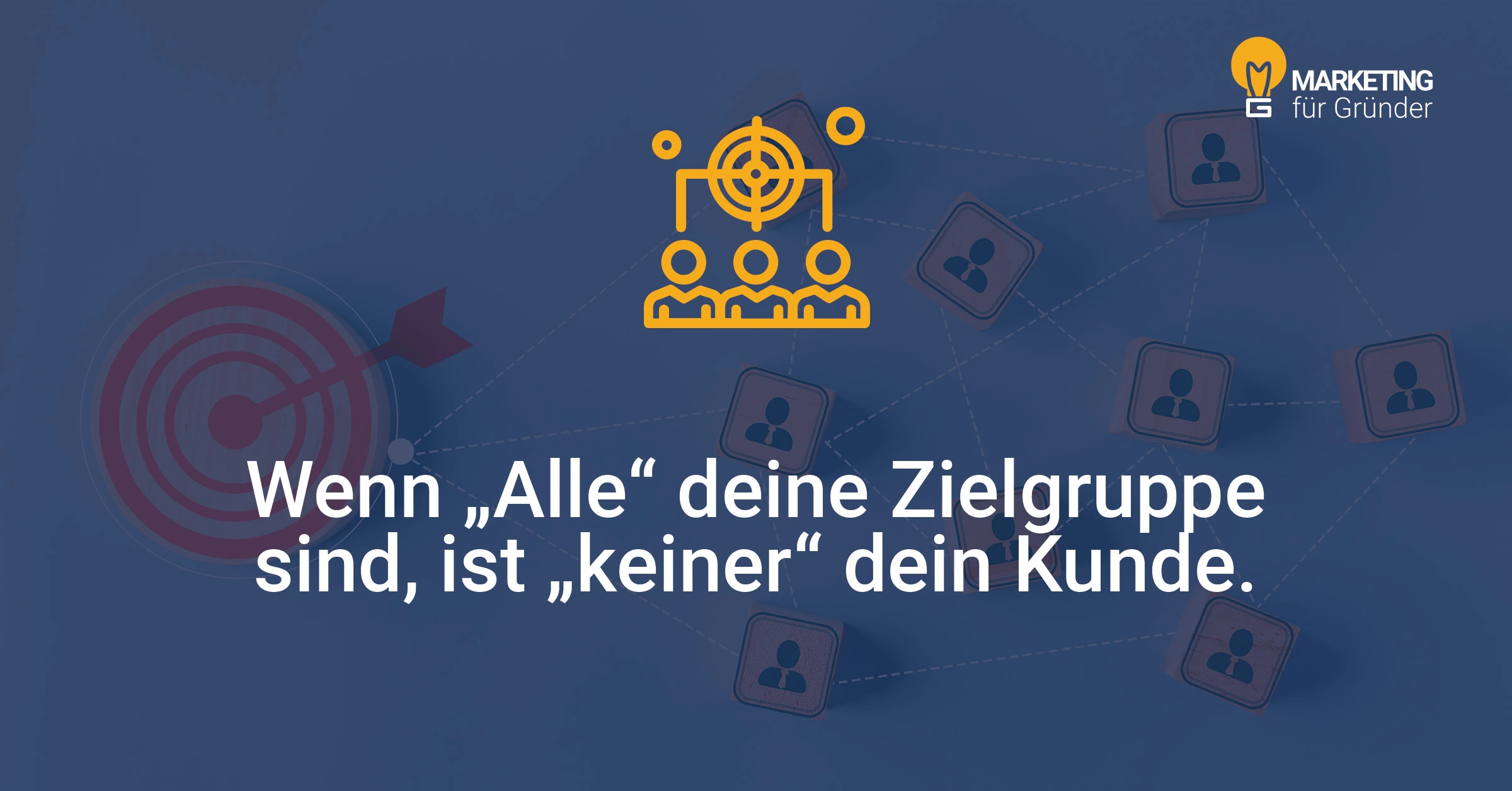 Wenn "Alle" deine Zielgruppe sind, ist "keiner" dein Kunde.