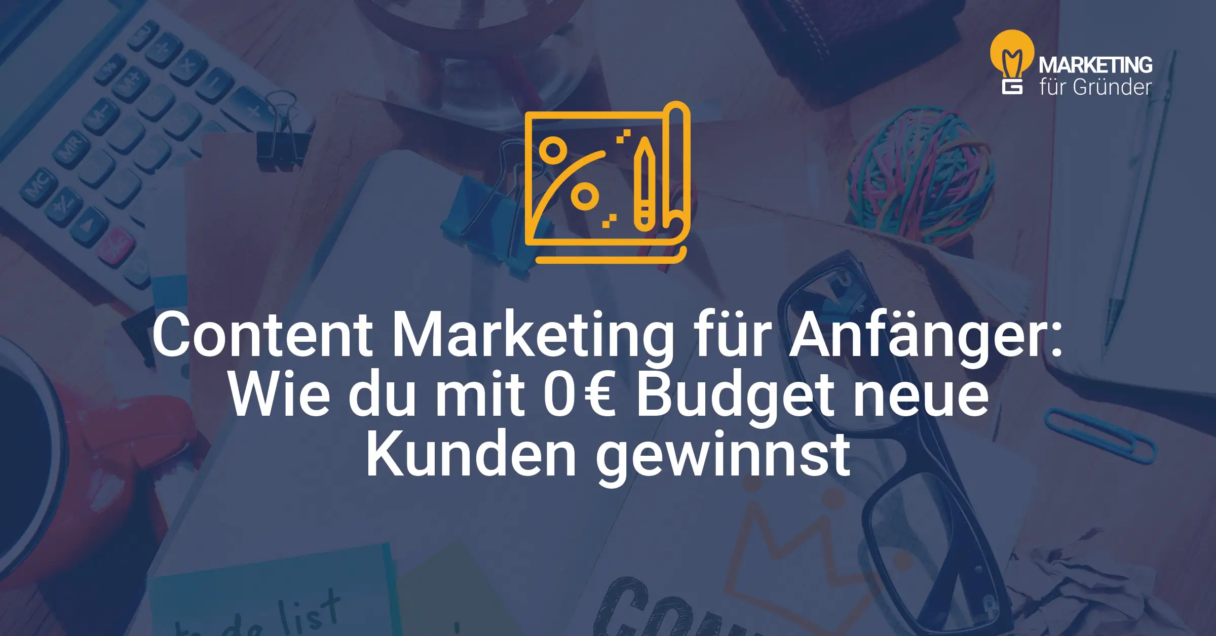 Content Marketing für Anfänger: Wie du mit 0 € Budget neue Kunden gewinnst