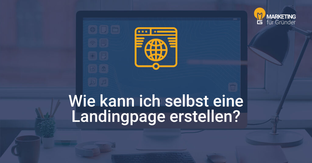 Ein Schreibtisch mit einer Lampe und einem Monitor, auf dem eine Landingpage zu sehen ist. Darüber steht "Wie kann ich selbst eine Landingpage erstellen?"